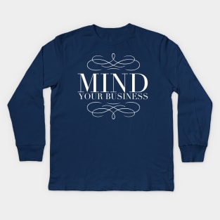 Mind Your Business Kids Long Sleeve T-Shirt